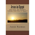 Jesus in Egypt: Did Jesus, the Sanskrit Scholar, Live Once in Egypt?