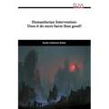 Humanitarian Intervention: Does it do more harm than good?