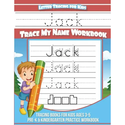 Letter Tracing for Kids Jack Trace my Name Workbook: Tracing Books for Kids ages 3 - 5 Pre-K & Kindergarten Practice Workbook