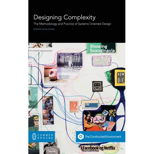 Designing Complexity: The Methodology and Practice of Systems Oriented Design