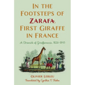 In the Footsteps of Zarafa, First Giraffe in France: A Chronicle of Giraffomania, 1826-1845