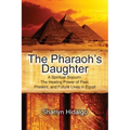 The Pharaoh's Daughter: A Spiritual Sojourn: The Healing Power of Past, Present, and Future Lives in Egypt