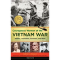 Courageous Women of the Vietnam War: Medics, Journalists, Survivors, and More