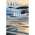 There Is a River: A Seven Week Guide for Deepening Your Walk with God