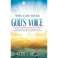 You Can Hear God's Voice: Supernatural Keys to Walking in Fellowship with Your Heavenly Father