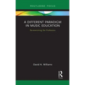 A Different Paradigm in Music Education: Re-Examining the Profession