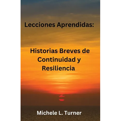 Lecciones Aprendidas: Historias Breves de Continuidad y Resiliencia