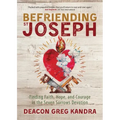 Befriending St. Joseph: Finding Faith, Hope, and Courage in the Seven Sorrows Devotion