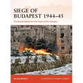 Siege of Budapest 1944-45: The Brutal Battle for the Pearl of the Danube
