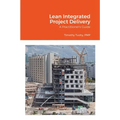 Lean Integrated Project Delivery: A Practitioner's Guide