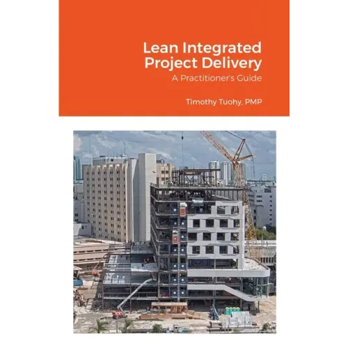 Lean Integrated Project Delivery: A Practitioner's Guide