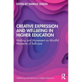Creative Expression and Wellbeing in Higher Education: Making and Movement as Mindful Moments of Self-Care