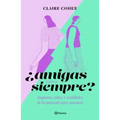 ¿Amigas Para Siempre?: Rupturas, Mitos Y Realidades de la Amistad Entre Nosotras
