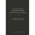 Introduction to the Holy Bible for Traditional Catholics: A Beginner's Guide to Reading the Scriptures for Spiritual Profit