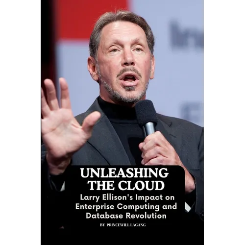Unleashing the Cloud: Larry Ellison's Impact on Enterprise Computing and Database Revolution