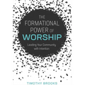The Formational Power of Worship: Leading Your Community with Intention