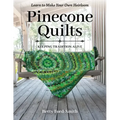 Pinecone Quilts: Keeping Tradition Alive, Learn to Make Your Own Heirloom