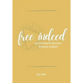 Free Indeed: Uncovering the Glorious Freedom of Grace