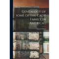 Genealogy of Some of the Cady Family in America ..