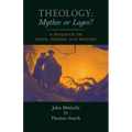 Theology: Mythos or Logos?: A Dialogue on Faith, Reason, and History