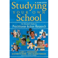 Studying Your Own School: An Educator′s Guide to Practitioner Action Research