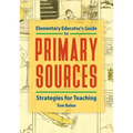 Elementary Educator's Guide to Primary Sources: Strategies for Teaching