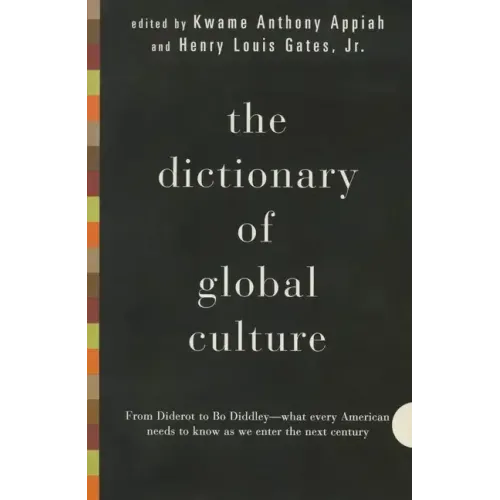 The Dictionary of Global Culture: What Every American Needs to Know as We Enter the Next Century--From Diderot to Bo Diddley