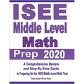 ISEE Middle Level Math Prep 2020: A Comprehensive Review and Step-By-Step Guide to Preparing for the ISEE Middle Level Math Test