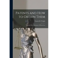 Patents and how to Obtain Them: Together With a Summary of Patent Law