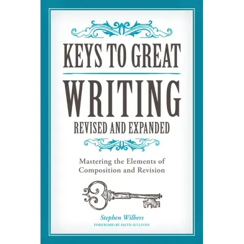 Keys to Great Writing: Mastering the Elements of Composition and Revision