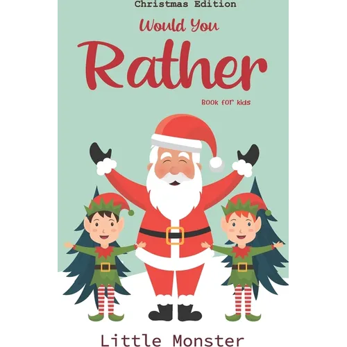 Would you rather game book: : Unique Christmas Edition: A Fun Family Activity Book for Boys and Girls Ages 6, 7, 8, 9, 10, 11, and 12 Years Old -