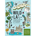 Wild La: Explore the Amazing Nature in and Around Los Angeles