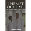 The Get Out Date: One Father's Guide to Raising a Son