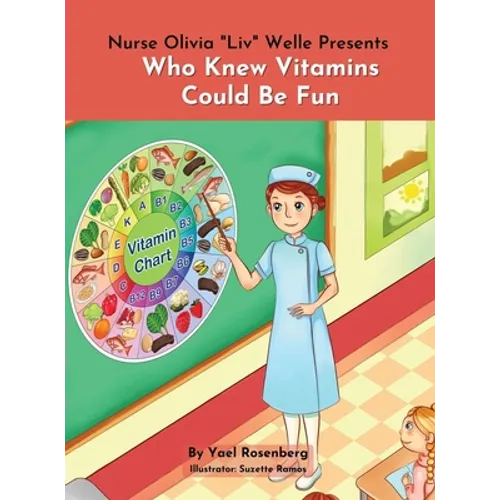 Nurse Olivia 'Liv' Welle Presents: Who Knew Vitamins Could Be Fun!: Who Knew Vitamins Could Be Fun!