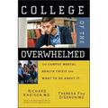 College of the Overwhelmed: The Campus Mental Health Crisis and What to Do about It