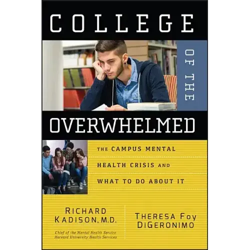 College of the Overwhelmed: The Campus Mental Health Crisis and What to Do about It