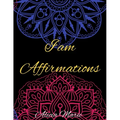 I AM Affirmations: Mandala Coloring Book for Adults, Stress Relief, Mindfulness Coloring and Good Vibes