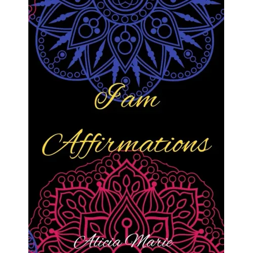 I AM Affirmations: Mandala Coloring Book for Adults, Stress Relief, Mindfulness Coloring and Good Vibes