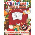 Christmas color by number coloring book for kids ages 4-8: 50 Christmas Pages to Color Including Santa, Christmas Trees, Reindeer, Snowman