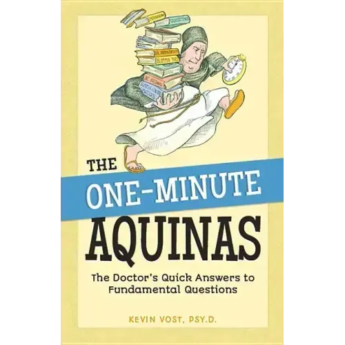 The One-Minute Aquinas: The Doctor's Quick Answers to Fundamental Questions