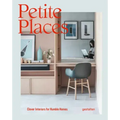 Petite Places: Clever Interiors for Humble Homes