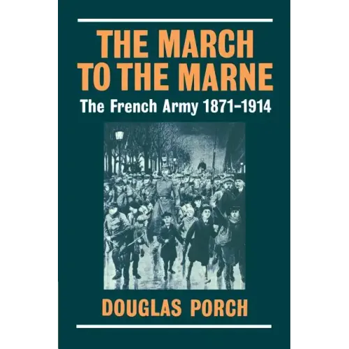 The March to the Marne: The French Army 1871-1914