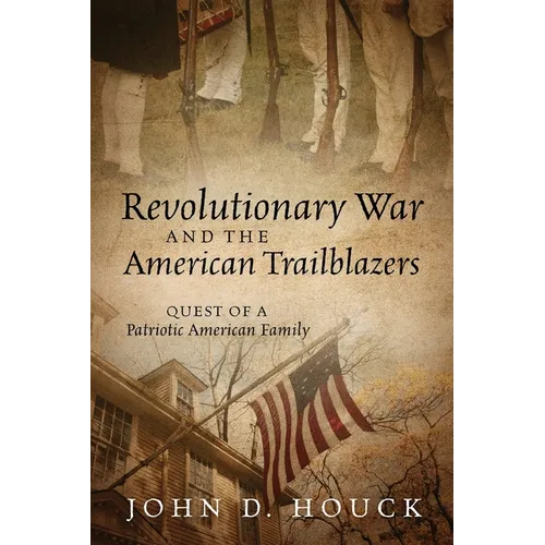 Revolutionary War and the American Trailblazers: Quest of a Patriotic American Family