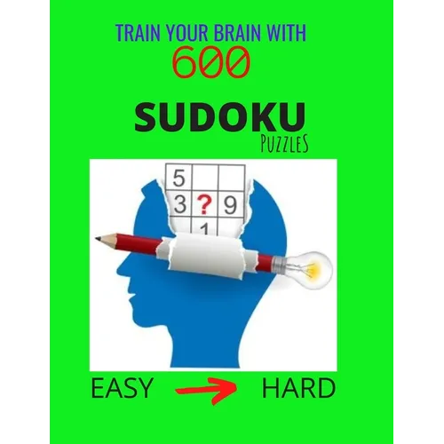 Train Your Brain with 600 SUDOKU Puzzles - Easy to Hard: The Ultimate Brain Challenge, Big Sudoku Book for Adults & Kids, Easy to Hard Level, with Ans