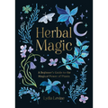Herbal Magic: A Beginner's Guide to the Magical Power of Plants