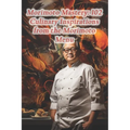 Morimoto Mastery: 102 Culinary Inspirations from the Morimoto Menu