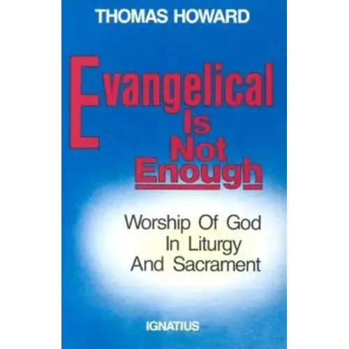 Evangelical is Not Enough: Worship of God in Liturgy and Sacrament