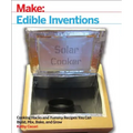 Edible Inventions: Cooking Hacks and Yummy Recipes You Can Build, Mix, Bake, and Grow