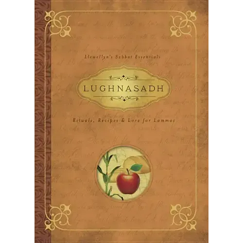 Lughnasadh: Rituals, Recipes & Lore for Lammas