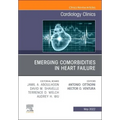 Emerging Comorbidities in Heart Failure, an Issue of Cardiology Clinics: Volume 40-2